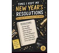 Times I Kept My New Year's Resolution: A Funny Gag Gift for Adults - 120 Lined Pages for Goals You'll Never Keep - Secret Santa, White Elephant & Stocking Stuffer Novelty Journal