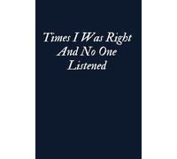 Times I Was Right And No One Listened Funny Workplace Gag Gift, Office Humor for Sarcastic Friends, Coworkers, Bosses and Employees
