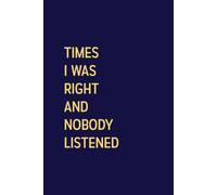 Times I Was Right And Nobody Listened: 6x9 in, 100 Ruled Pages With One Small Motivational Quote On Each Pages
