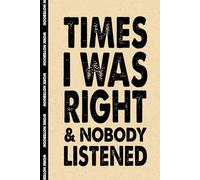 Times I Was Right And Nobody Listened: 6x9 Office Journal Notebook - 100+ Blank Lined Pages with Sarcastic Quotes Sayings | Funny Gag Gift for Coworkers, Boss, or Employees