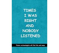 Times I was Right and Nobody Listened :: A Perfect Gag Gift for Your Boss, Office Friends, or Secret Santa (Lined Journal with Quotes) (The Inside Voice Collection)
