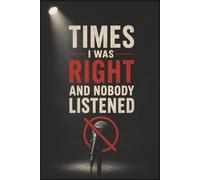 Times I was right and nobody listened: Funny “Nobody Listened” Journal - 6x9 Notebook for Ideas & Lists