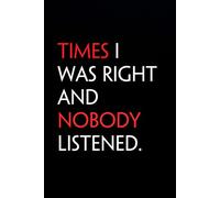 Times I Was Right And Nobody Listened: Funny Notebook with Quote On The Cover for Coworker, HR, Employees, Office, New Jobs, Staff (100 lined pages)