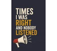 Times I was right and nobody listened: Funny Sarcastic Notebook - 6x9 Lined Journal for Notes, Ideas & Daily Writing