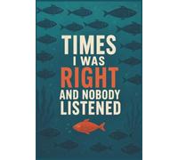 Times I was right and nobody listened: Funny Smart Person Notebook - 6x9 Journal for Writing & Planning
