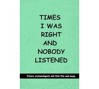Times I was Right and Nobody Listened: Lined Notebook with Funny Quotes on each page, Perfect to the Office and Home | Gag Gift Idea for Boss, ... for Friends (The Inside Voice Collection)