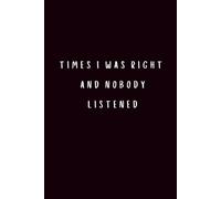 Times I Was Right and Nobody Listened: Paperback Notebook | 6 x 9 | 160 Pages