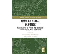 Times of Global Injustice: Temporalities of Power and Community Beyond Disciplinary Boundaries (Routledge Studies in Law, Rights and Justice)