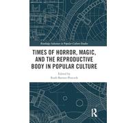 Times of Horror, Magic, and the Reproductive Body in Popular Culture (Routledge Advances in Popular Culture Studies)