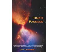 Time's Passage: How I learned about Time through Physics, History, Brain Research, and Poetry.