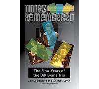 Times Remembered Volume 15: The Final Years of the Bill Evans Trio (North Texas Lives of Musician Series)