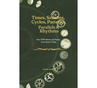 Times, Seasons, Cycles, Patterns, Parallels & Rhythms: How YHVH Moves and Desires Us to Move in These