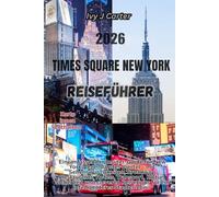 Times Square New York Reiseführer: Ein kompakter Insider-Guide für Times Square - mit Highlights, Broadway, Restaurants, Hotels, Transport, Kultur, ... Reisetipps für ein besseres Stadterlebnis