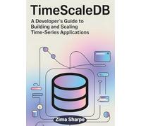 TimescaleDB: A Developer's Guide to Building and Scaling Time-Series Applications
