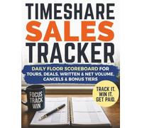 Timeshare Sales Tracker: Daily Floor Scoreboard for Tours, Deals, Written & Net Volume, Cancels & Bonus Tiers (The Vacation Ownership Sales Mastery Series)