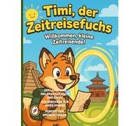 „Timi, der Zeitreisefuchs - Entdecke die alten Reiche“: „Ein Mitmachbuch mit Ausmalbildern, Rätseln und spannenden Fakten über das alte Ägypten, China und die Azteken“
