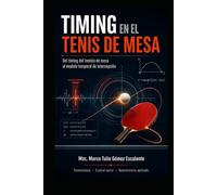 TIMING E INTERCEPCIÓN EN TENIS DE MESA: De la reacción y la acción al modelo temporal del rendimiento