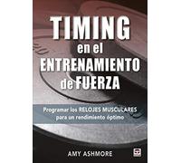 Timing en el entrenamiento de fuerza: Programar los relojes musculares para un rendimiento óptimo (SIN COLECCION)