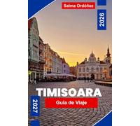 TIMISOARA Guía de viaje 2026-2027: Descubre plazas históricas, arquitectura Art Nouveau, monumentos culturales, gastronomía local y consejos prácticos para tu escapada a Rumanía