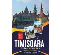 TIMISOARA Guía de viaje 2026: Explora plazas coloridas, arquitectura histórica, eventos culturales, gastronomía local y consejos prácticos para tu viaje a Rumanía