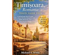 TIMISOARA ROMANIA TRAVEL GUIDE 2026: A Spring Break Micro-Escape, Smart 48-Hour Itineraries, Café Walks, Banat Day Trips, Local Secrets & Budget-Friendly Planning