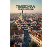 TIMISOARA TRAVEL GUIDE 2025