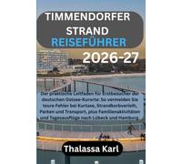 TIMMENDORFER STRAND REISEFÜHRER 2026-2027: Der praktische Leitfaden für Erstbesucher der deutschen Ostsee-Kurorte: So vermeiden Sie teure Fehler bei ... und Tagesausflüge nach Lübeck ud Hamburg