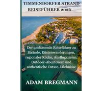 TIMMENDORFER STRAND REISEFÜHRER 2026: Der umfassende Reiseführer zuStrände, Küstenwanderungen, regionaler Küche, Ausflugszielen, Outdoor-Abenteuern und authentische Ostsee-Erlebnisse.
