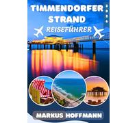 TIMMENDORFER STRAND REISEFÜHRER 2026: Entdecke Timmendorfer Strand und die Lübecker Bucht: Der umfassende Ostsee-Reiseführer mit den schönsten ... für Ihren Urlaub in Schleswig-Holstein