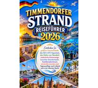 TIMMENDORFER STRAND REISEFÜHRER 2026: Entdecken Sie goldene Ostseestrände, das SEA LIFE Aquarium, den Hafen von Niendorf, malerische Küstenwege, ... Juwelen und Tagesausflüge nach Lübeck