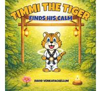 Timmi The Tiger Finds His Calm: One Breath At A Time (Timmi the Tiger Adventures)