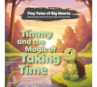 Timmy and the Magic of Taking Time (Tiny Tales of Big Hearts)