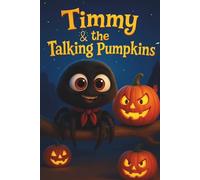 Timmy and the Talking Pumpkins: A Fun and Spooky Halloween Picture Book About Pumpkins, Friendship and Magic for Kids, Ages 3-7