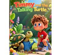 Timmy and the Talking Turtle: A Heartwarming Children’s Story About Friendship, Curiosity, and the Magic of Sharing Stories