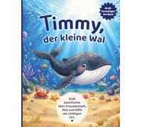 Timmy der kleine Wal: Ein liebevolles Kinderbuch über Freundschaft im Meer - für Kinder ab 3-6 Jahren