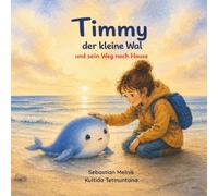 Timmy der kleine Wal und sein Weg nach Hause: Eine herzerwärmende Bilderbuchgeschichte über Freundschaft, Hilfsbereitschaft, Familie und die Rettung eines kleinen Wals