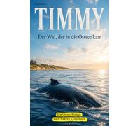 Timmy - Der Wal, der in die Ostsee kam: Ein Ostsee-Roman nach wahren Ereignissen