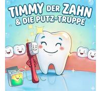 Timmy Der Zahn und Die Putz-Truppe: Mein erstes Zähneputzen Kinderbuch für Kleinkinder ab 2 Jahren Spielerisch Zähne putzen lernen und Karies besiegen!