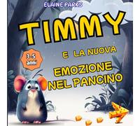 Timmy e la nuova emozione nel pancino: storia illustrata per scoprire che la tristezza è normale 3-5 anni ("Emozioni in Fiaba: Avventure per il Cuore dei Bambini")