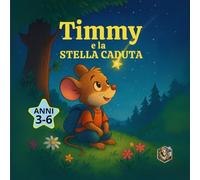 Timmy e la Stella Caduta: Una fiaba illustrata sull'amicizia, il coraggio e la magia del cuore (Leo Magia - Fiabe illustrate)