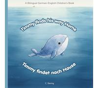 Timmy Finds His Way Home: A Bilingual German-English Bedtime Story for Toddlers Timmy findet nach Hause: A gentle bilingual children’s book for learning German and English