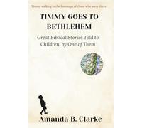 TIMMY GOES TO BETHLEHEM: Great Biblical Stories Told to Children, by One of Them (Timmy’s Adventures Through Ancient Biblical Cities)