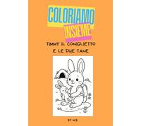Timmy il Coniglietto e le Due Tane (Coloriamo storie da grandi)