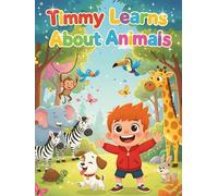 Timmy Learns About Animals: A Fun Adventure Through the Animal Kingdom