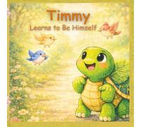 Timmy learns to be himself: A Heartwarming Children’s Story About Self-Confidence, Feelings, and Being Yourself