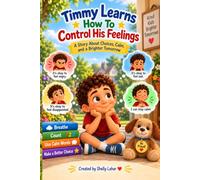 Timmy Learns to Control His Feelings: Big feelings are ok. It’s what we choose to do with them that matters most. (Teaching Morals and Principles)