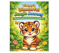 Timmy’s Wonderful Jungle Journey: An Adorable Animal Coloring Book for Boys and Girls Ages 3-8 | Simple, Bold, Easy Pages