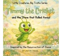 Timmy the Cricket: and the Stone that Rolled Away From the Tomb! (Little Creatures, Big Truth Series)