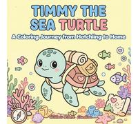 Timmy The Sea Turtle: A Coloring Journey from Hatchling to Home