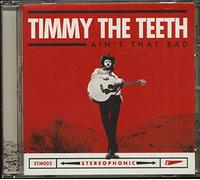 Timmy The Teeth - Ain't That Bad